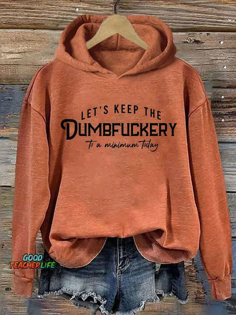 Let's Keep The Dumbfuckery To A Minimum Today  Casual Hoodie Sweatshirt