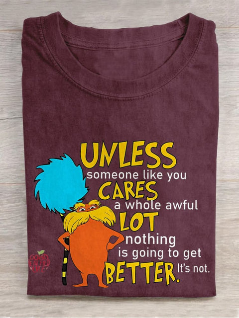 Unless Someone Like You Cares A Whole Awful Lot Nothing Is Going To Get Better It's Not Teacher Casual Print T-shirt