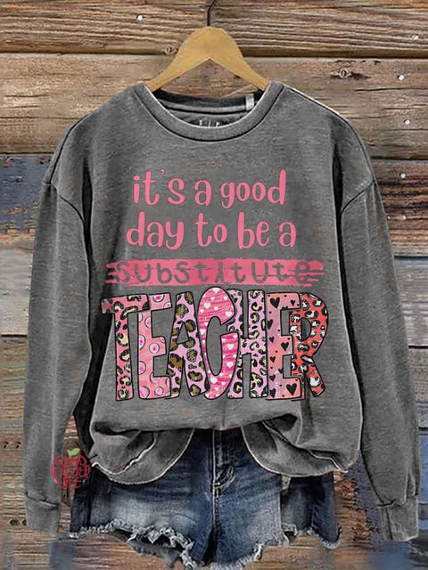 It's A Good Day To Be A Substitute Teacher Casual Print Sweatshirt