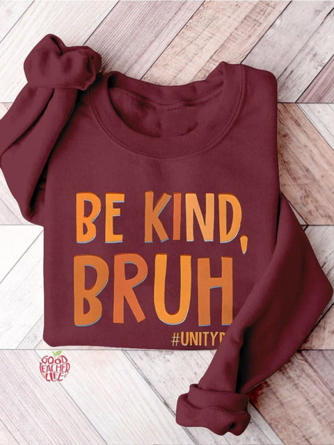 Be Kind Bruh Anti Bullying Unity Day Teacher Kindness End Bullying Choose Kindness Bully Awareness Stop Bullying Casual Print Sweatshirt