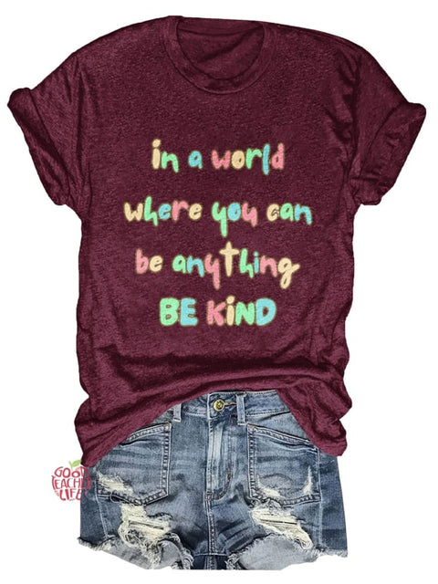 In A World Where You Can Be Anything Be Kind Print T-shirt