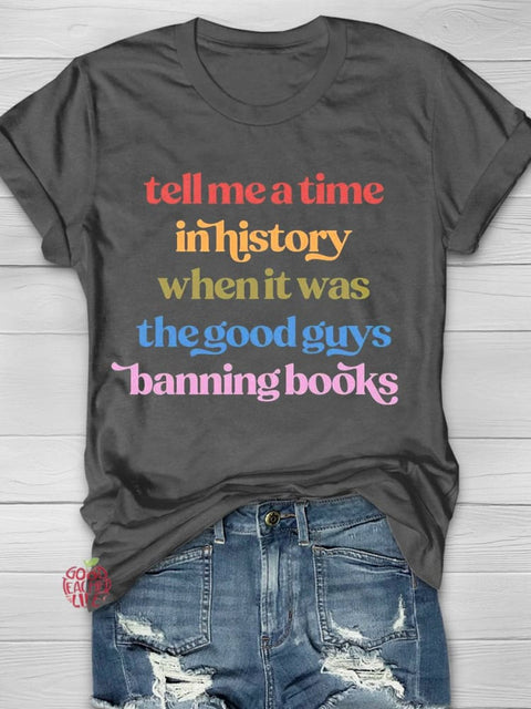 Tell Me A Time In History When Is Was The Good Guys Banning Books Teachers T-shirt