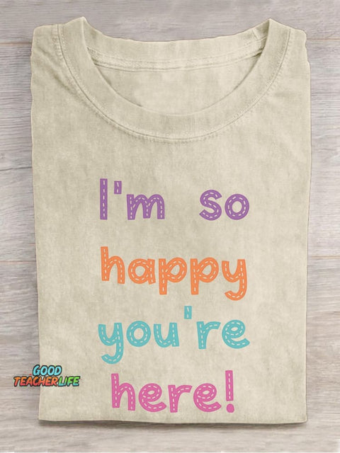 I'm So Happy You're Here! Casual Print T-shirt