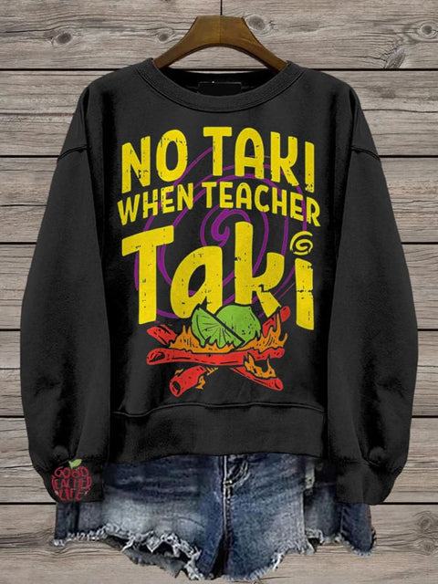 Teacher No Taki When Teacher Taki Casual  Sweatshirt