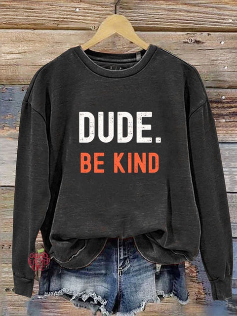 Dude Be Kind Casual  Sweatshirt