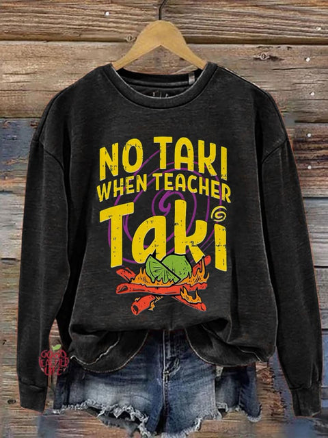 No Taki When Teacher Taki Funny Teacher Teacher Love Gift For Teacher First Grade Teacher Print Casual Sweatshirt