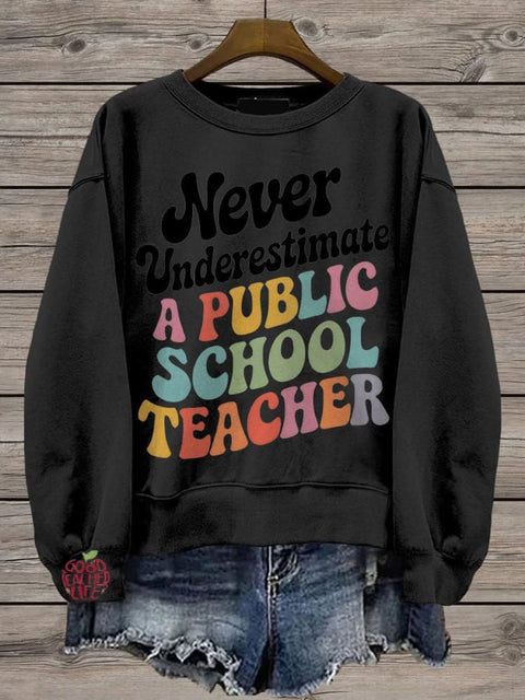 Never Underestimate A Public School Teacher Casual  Sweatshirt