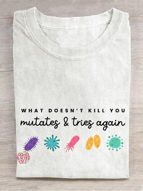 What Doesn't Kill You Mutates... Casual Print T-shirt