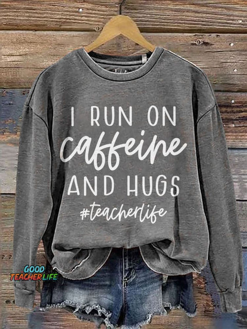 I Run On Caffeine And Hugs Casual Print Sweatshirt