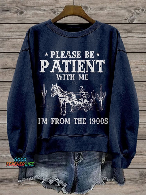 Please Be Patient With Me I'm From The 1900s Casual Print Sweatshirt