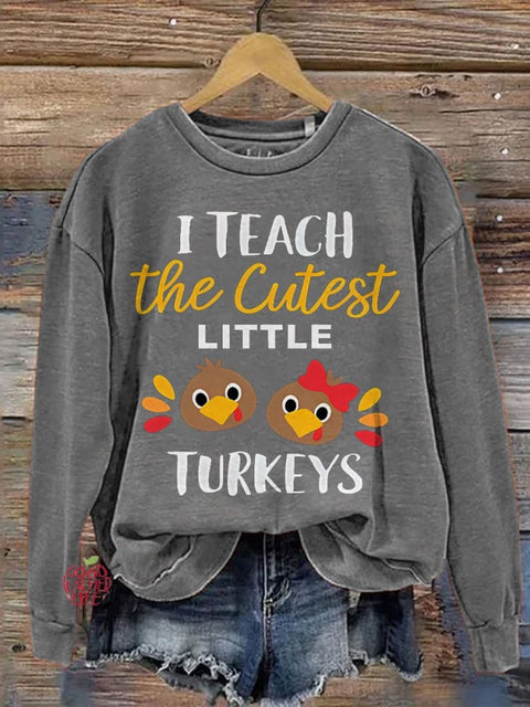 I Teach The Cutest Little Turkeys Teacher Thanksgiving Print Casual Sweatshirt