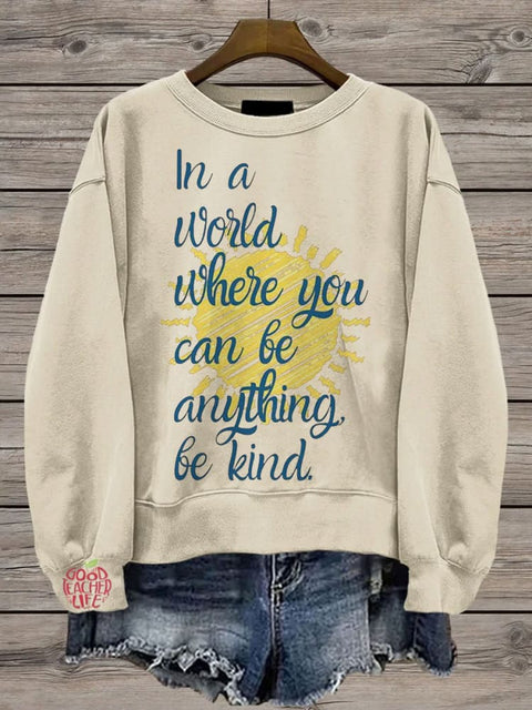 In A World Where You Can Be Anything Be Kind Teacher Casual Print Sweatshirt