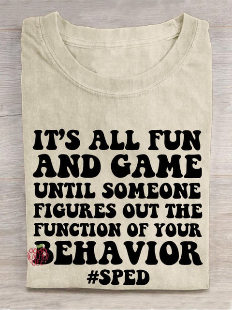 It's All Fun And Games Until Someone Figures Out The Function Of Your Behavior Teacher Casual Print T-shirt