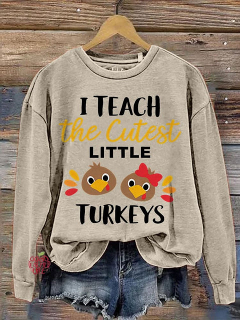 I Teach The Cutest Little Turkeys Teacher Thanksgiving Print Casual Sweatshirt