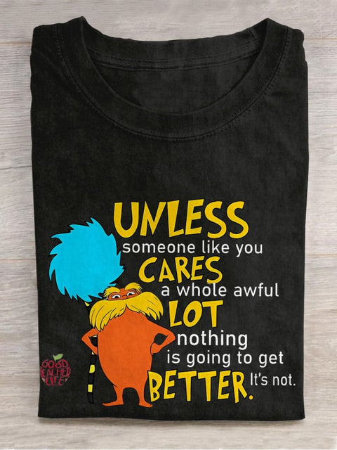 Unless Someone Like You Cares A Whole Awful Lot Nothing Is Going To Get Better It's Not Teacher Casual Print T-shirt