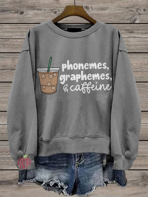 Phonemes Graphemes and Caffeine Cute Coffee Lover Casual Print Sweatshirt