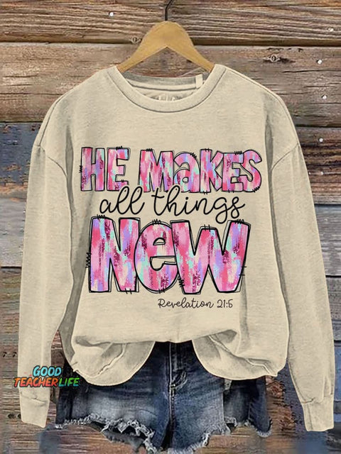 He Makes All Things New Casual Print Sweatshirt