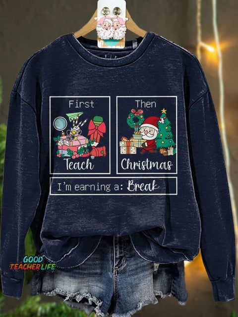 First Teach The Christmas I'm Earning A Break Casual Print Sweatshirt
