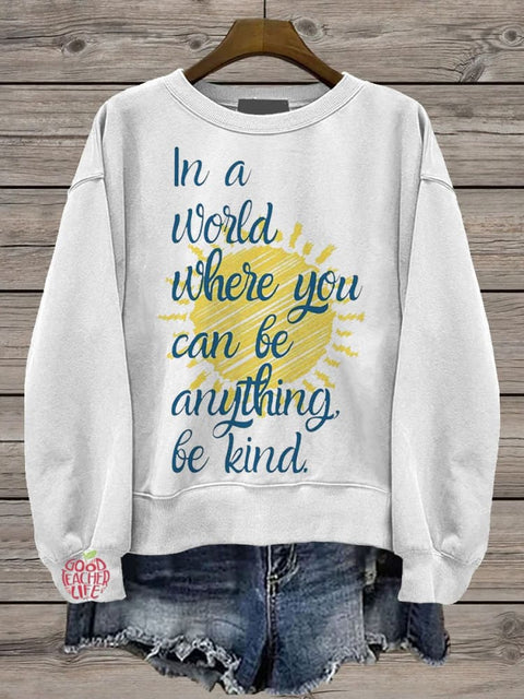 In A World Where You Can Be Anything Be Kind Teacher Casual Print Sweatshirt