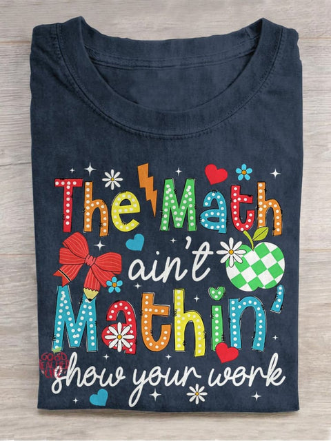 The Math Ain't Mathin Show Your Work Teacher Casual Print T-shirt