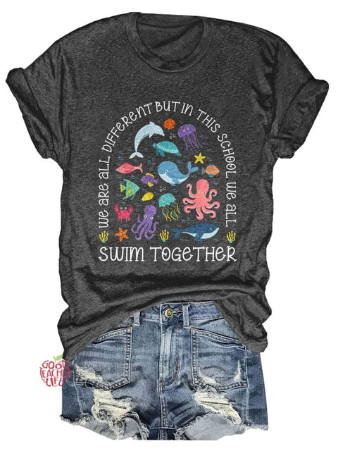 We Are All Different But In This School We All Swim Together Print T-shirt