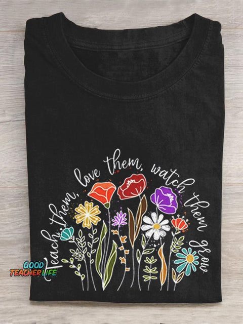 Teach Them Love Them Watch Them Grow Casual T-Shirt