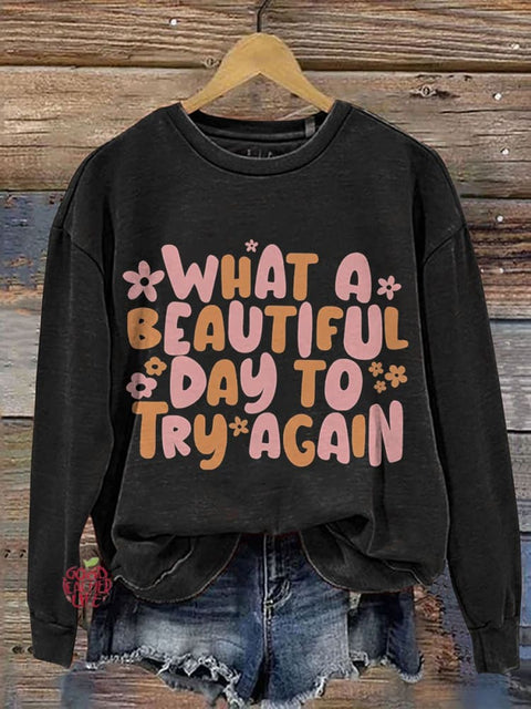 What A Beautiful Day Try Again Mental Health Casual Print Sweatshirt