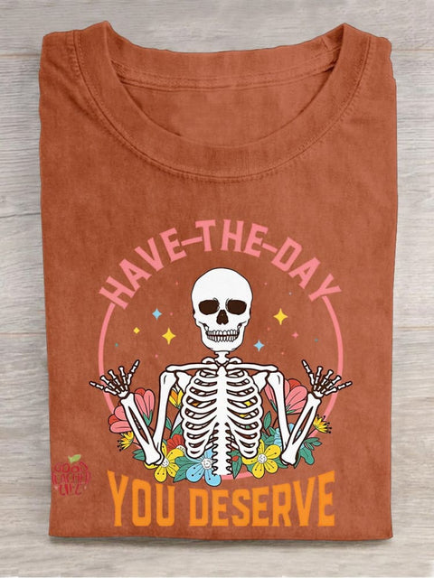 Have The Day You Deserve Motivational Inspirational Skeleton Kindness Casual Print T-shirt