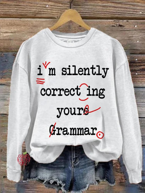 I'm Silently Correcting Your Grammar High School Casual Print Sweatshirt