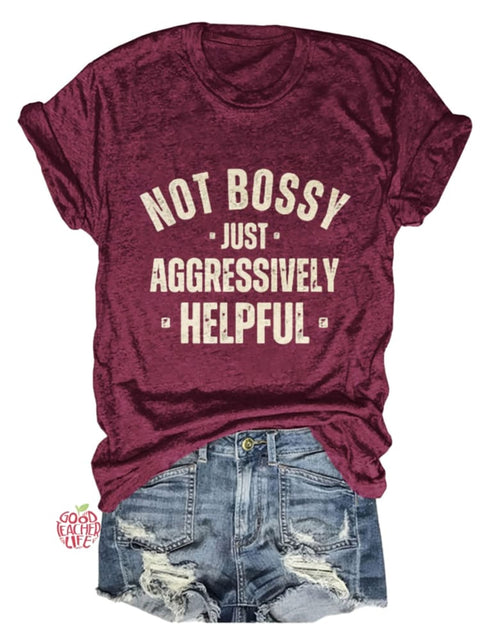 Not Bossy Just Aggressively Helpful Design Print T-shirt