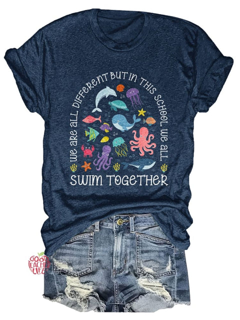 We Are All Different But In This School We All Swim Together Print T-shirt