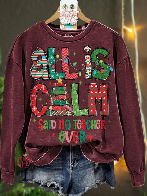 Christmas All Is Calm Said No Teacher Ever Casual  Sweatshirt