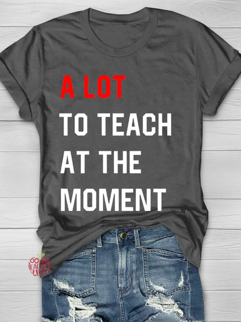 A Lot To Teach At The Moment T-shirt