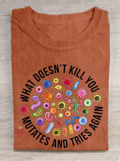 Cute Icon What Doesn't Kill You Mutates And Tries Again Teacher Casual Print T-shirt