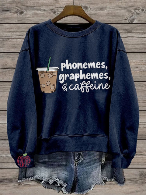 Phonemes Graphemes and Caffeine Cute Coffee Lover Casual Print Sweatshirt