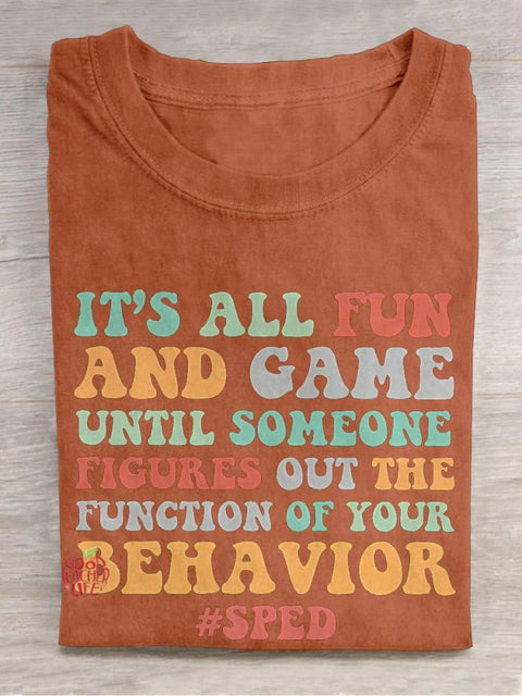 It's All Fun And Games Until Someone Figures Out The Function Of Your Behavior Teacher Casual Print T-shirt