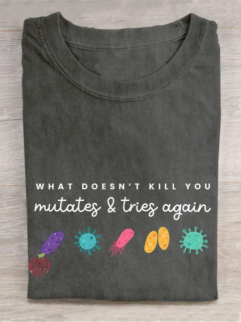 What Doesn't Kill You Mutates... Casual Print T-shirt