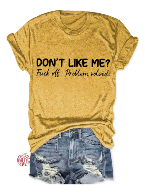 Don't Like Me Fuck Off Problem Solved Art Print Casual T-shirt