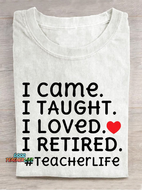 I Came I Loved I Retired Teacher Casual Print T-shirt
