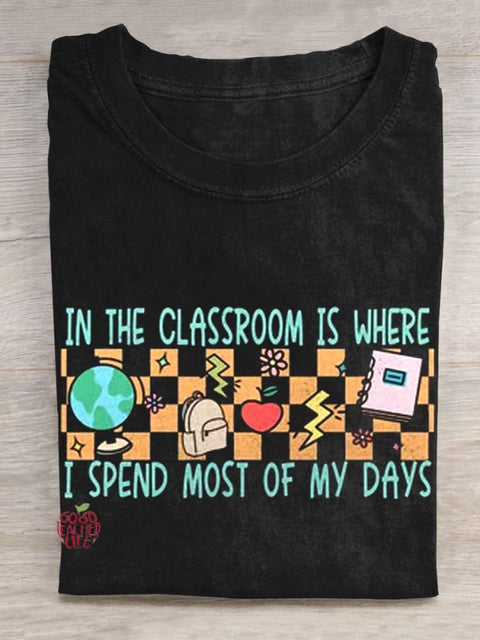 In The Classroom Is Where I Spend Most Of My Days T-shirt