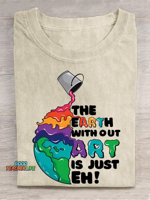 The Earth Without Art Is Just Eh Teacher Casual Print T-shirt