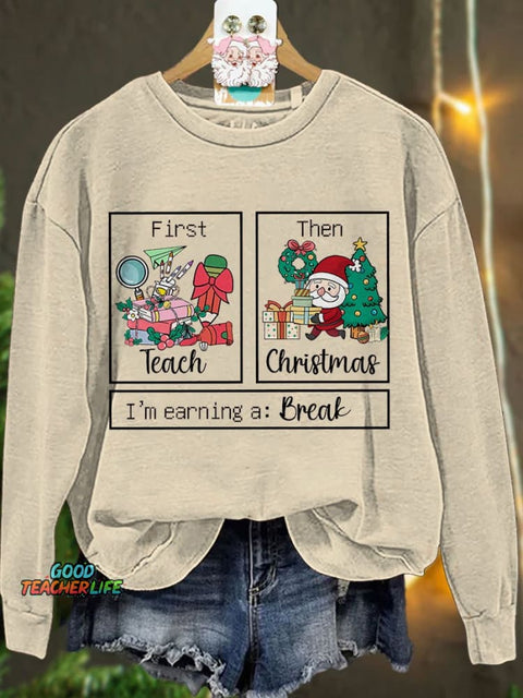 First Teach The Christmas I'm Earning A Break Casual Print Sweatshirt