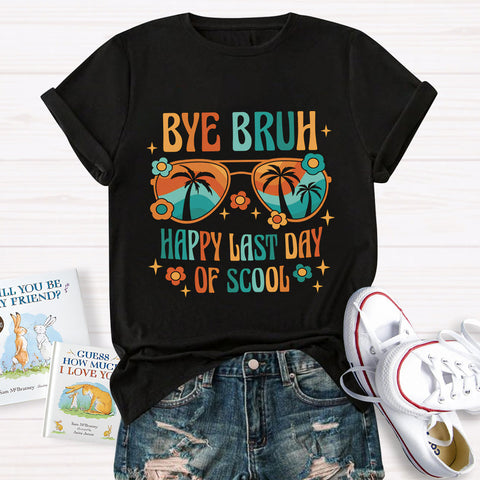 Bye Bruh Happy Last Day Of School T-Shirt