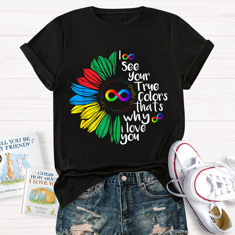 I See Your True Colors That's Why I Love You Daisy Infinity Symbol T-Shirt