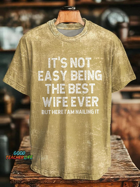 It's Not Easy Being The Best Wife Ever But Here I Am Nailing It Crew Neck T-shirt