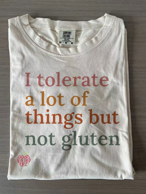 I Tolerate A Lot Of Things But Not Gluten Funny T-shirts