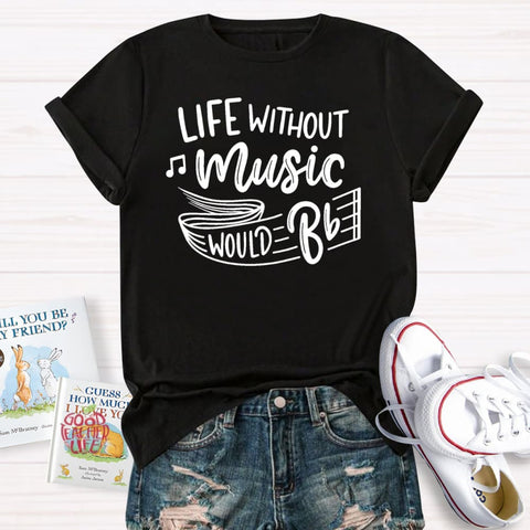 Life Without Music Would Be Boring T-Shirt