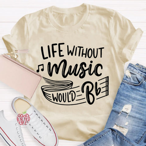 Life Without Music Would Be Boring T-Shirt