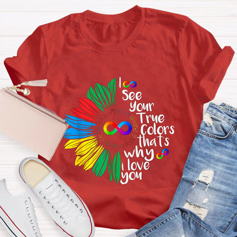 I See Your True Colors That's Why I Love You Daisy Infinity Symbol T-Shirt