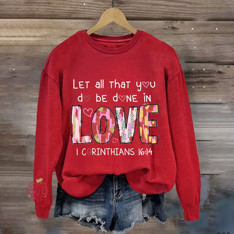 Let All That You Do Be Done In Love Sweatshirt